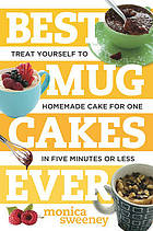 Best mug cakes ever : treat yourself to homemade cake for one in five minutes or less