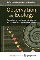 Observation and Ecology : Broadening the Scope of Science to Understand a Complex World