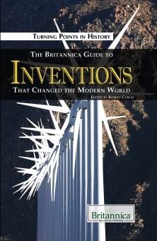 The Britannica Guide to Inventions That Changed the Modern World