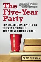 The five-year party : how colleges have given up on educating your child and what you can do about it