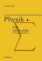 Physik: Zahl und Realität Die begrifflichen und mathematischen Grundlagen einer universellen quantitativen Naturbeschreibung