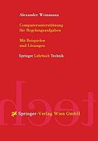 Computerunterstützung für Regelungsaufgaben : mit Beispielen und Lösungen