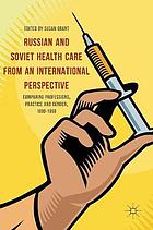 Russian and Soviet health care from an international perspective : comparing professions, practice and gender, 1880-1960