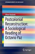 Postcolonial reconstruction : a sociological reading of Octavio Paz