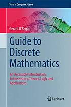 Guide to discrete mathematics : an accessible introduction to the history, theory, logic and applications