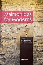 Maimonides for moderns : a statement of contemporary Jewish philosophy