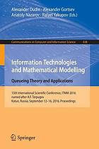 Information Technologies and Mathematical Modelling - Queueing Theory and Applications : 15th International Scientific Conference, ITMM 2016, named after A.F. Terpugov, Katun, Russia, September 12-16, 2016. Proceedings