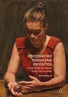 Psychiatric diagnosis revisited : from DSM to clinical case formulation