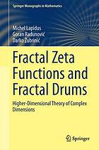 Fractal Zeta functions and fractal drums : higher-dimensional theory of complex dimensions