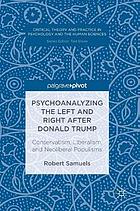 Psychoanalyzing the Left and Right after Donald Trump : conservatism, liberalism, and neoliberal populisms