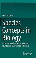 Species concepts in biology historical development, theoretical foundations and practical relevance