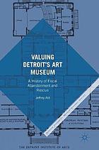 Valuing Detroit's Art Museum : a history of fiscal abandonment and rescue