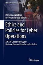 Ethics and policies for cyber operations : a NATO Cooperative Cyber Defence Centre of Excellence initiative