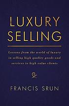 Luxury selling - lessons from the world of luxury in selling high quality g.