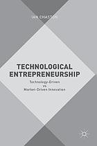 Technological entrepreneurship : technology-driven vs market-driven innovation