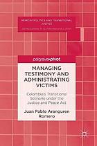 Managing Testimony and Administrating Victims : Colombia's Transitional Scenario under the Justice and Peace Act