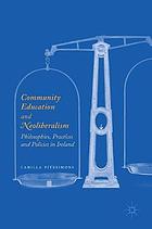 Community education and neoliberalism : philosophies, practices and policies in Ireland