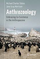 Anthrozoology : embracing co-existence in the Anthropocene