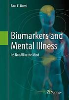 Biomarkers and mental illness : it's not all in the mind