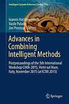 Advances in combining intelligent methods : postproceedings of the 5th International Workshop CIMA-2015, Vietri sul Mare, Italy, November 2015 (at ICTAI 2015)