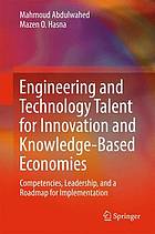 Engineering and technology talent for knowledge-based economies : competencies, leadership, and a roadmap for implementation