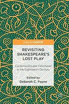 Revisiting Shakespeare's lost play : Cardenio / Double falsehood in the eighteenth century