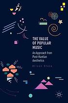 The Value of Popular Music An Approach from Post-kantian Aesthetics.