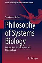 Philosophy of systems biology : perspectives from scientists and philosophers