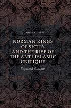 Norman Kings of Sicily and the Rise of the Anti-Islamic Critique: Baptized Sultans.