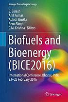 Biofuels and Bioenergy (BICE2016) : International Conference, Bhopal, India, 23-25 February 2016