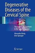 Degenerative diseases of the cervical spine : therapeutic management in the subaxial section