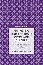 Marketing and American Consumer Culture A Cultural Studies Analysis.