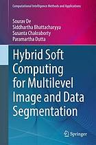 Hybrid soft computing for multilevel image and data segmentation