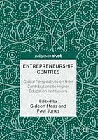 Entrepreneurship Centres : Global Perspectives on their Contributions to Higher Education Institutions