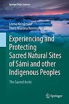 Experiencing and Protecting Sacred Natural Sites of Sámi and other Indigenous Peoples : the Sacred Arctic.