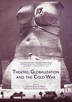 Theatre, Globalization and the Cold War.