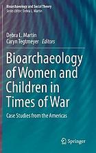 Bioarchaeology of women and children in times of war : case studies from the Americas