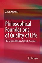 Philosophical foundations of quality of life : the selected works of Alex C. Michalos