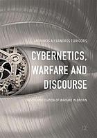 Cybernetics, Warfare and Discourse : the Cybernetisation of Warfare in Britain