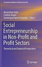 Social entrepreneurship in non-profit and profit sectors : theoretical and empirical perspectives