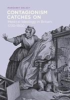 Contagionism catches on : medical ideology in Britain, 1730-1800