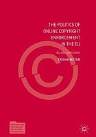 The politics of online copyright enforcement in the EU : access and control