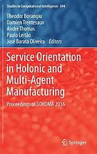 Service orientation in holonic and multi-agent manufacturing : proceedings of SOHOMA 2017