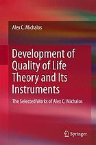 Development of Quality of Life Theory and Its Instruments : the Selected Works of Alex. C. Michalos