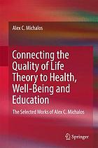 Connecting the quality of life theory to health, well-being and education : the selected works of Alex C. Michalos