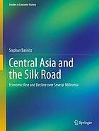 Central Asia and the Silk Road : economic rise and decline over several millennia