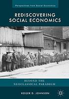 Rediscovering social economics : beyond the neoclassical paradigm