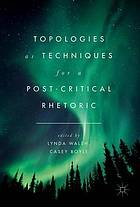 Topologies as techniques for a post-critical rhetoric