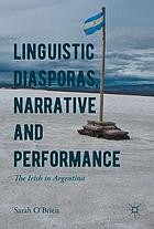 Linguistic diasporas, narrative and performance : the Irish in Argentina