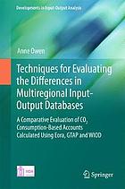 Techniques for Evaluating the Differences in Multiregional Input-Output Databases A Comparative Evaluation of CO2 Consumption-Based Accounts Calculated using Eora, GTAP and WIOD